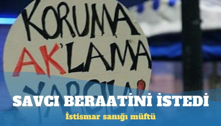 Savcı, istismar sanığı müftünün beraatini istedi