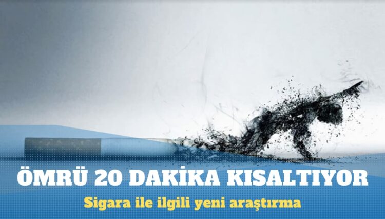 Bir dal sigara ömrü 20 dakika kısaltıyor