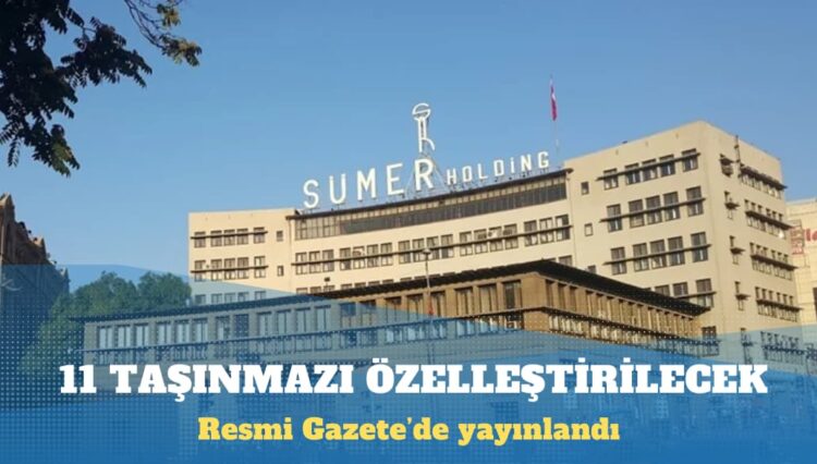 Sümer Holding’in 11 taşınmazı özelleştirilecek