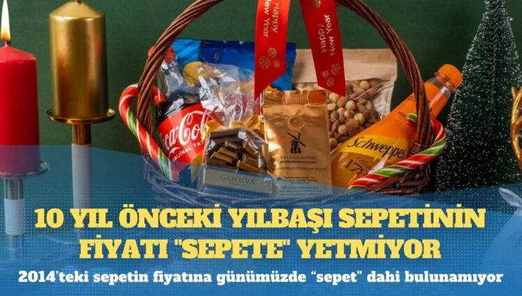 10 yıl önceki yılbaşı sepetinin fiyatı “sepete” yetmiyor