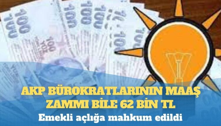 Emekli açlığa mahkum edildi; AKP bürokratlarının maaş zammı bile 62 bin TL