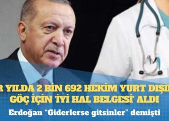 Erdoğan “Giderlerse gitsinler” demişti: Bir yılda 2 bin 692 doktor ‘İyi Hal Belgesi’ alıp yurtdışına gitti