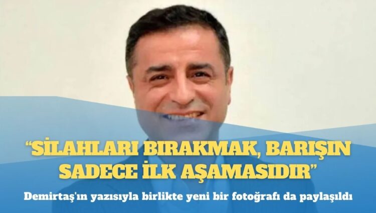 Selahattin Demirtaş: Silahları bırakmak, barışın sadece ilk aşamasıdır
