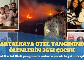 Kartalkaya otel yangınında ölenlerin 36’sı çocuk