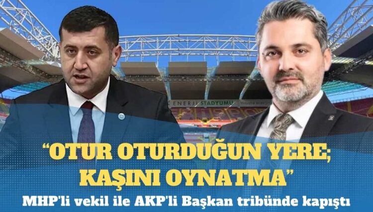 MHP’li vekil ile AKP’li Başkan tribünde kapıştı: “Otur oturduğun yere” “Kaşını oynatma”