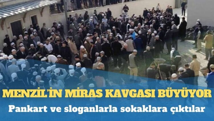Menzil’in miras kavgası büyüyor: Pankart ve sloganlarla sokaklara çıktılar