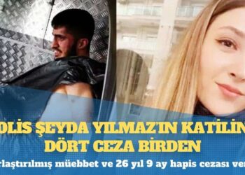Polis Şeyda Yılmaz’ın katiline dört ceza birden
