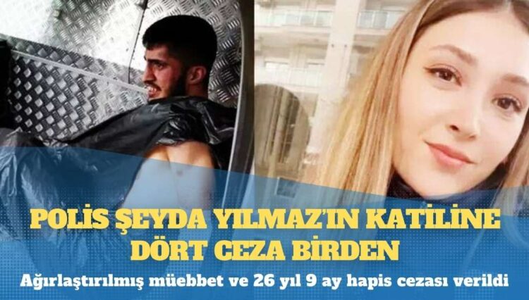 Polis Şeyda Yılmaz’ın katiline dört ceza birden