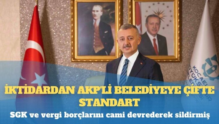 AKP’li Kocaeli Büyükşehir Belediye Başkanı Büyükakın, SGK ve vergi borçlarını cami devrederek sildirmiş