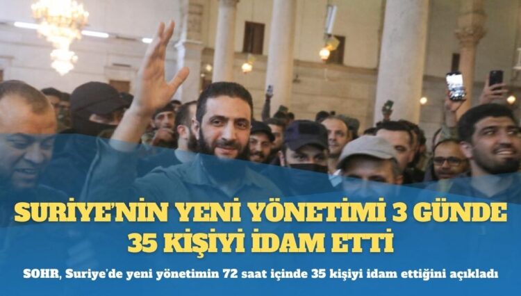 Suriye’nin yeni yönetimi 3 günde 35 kişiyi idam etti