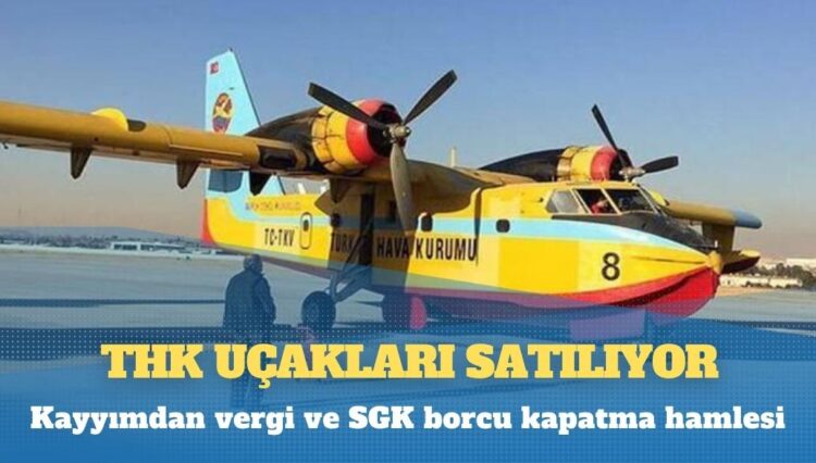THK uçakları satılıyor; kayyımdan vergi ve SGK borcu kapatma hamlesi