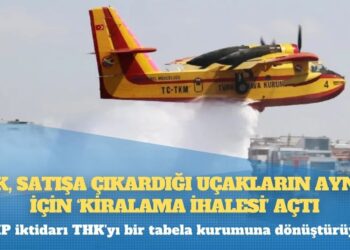 CHP’li Öztürkmen: THK’nın yangın söndürme uçaklarını satışa çıkardılar, uçak kiralama ihalesi açtılar