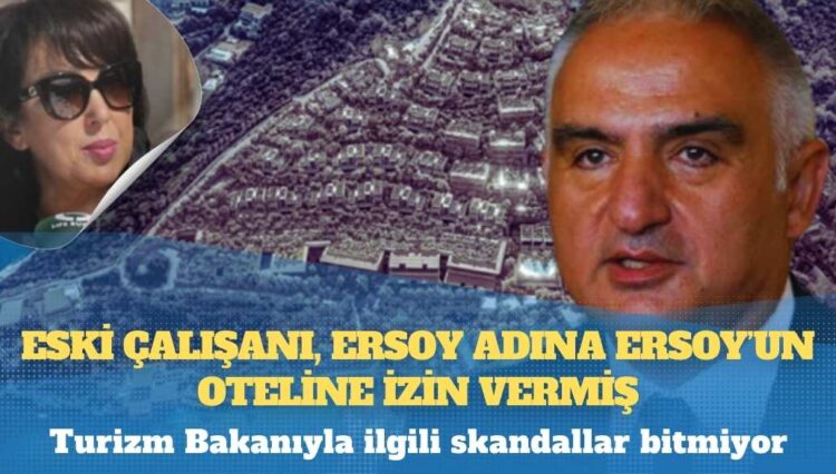 Turizm Bakanıyla ilgili skandallar bitmiyor: Eski çalışanı, Ersoy adına Ersoy’un oteline izin vermiş