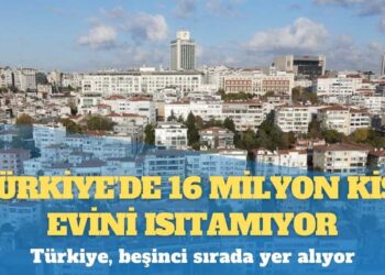 Türkiye’de 16 milyon kişi evini ısıtamıyor