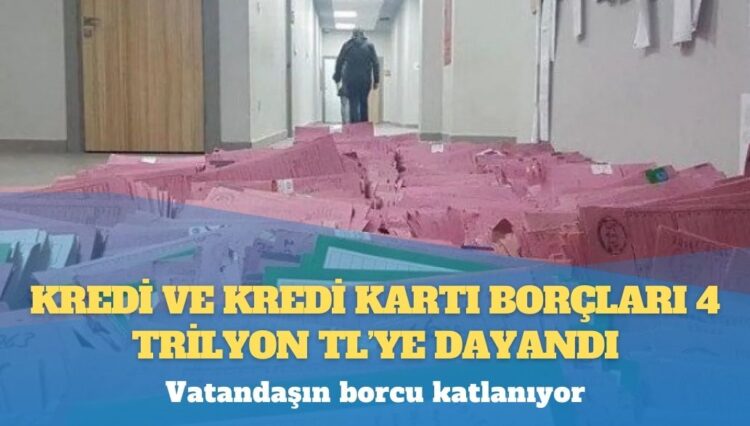 Vatandaşın borcu katlanıyor: Kredi ve kredi kartı borçları 4 trilyon TL’ye dayandı