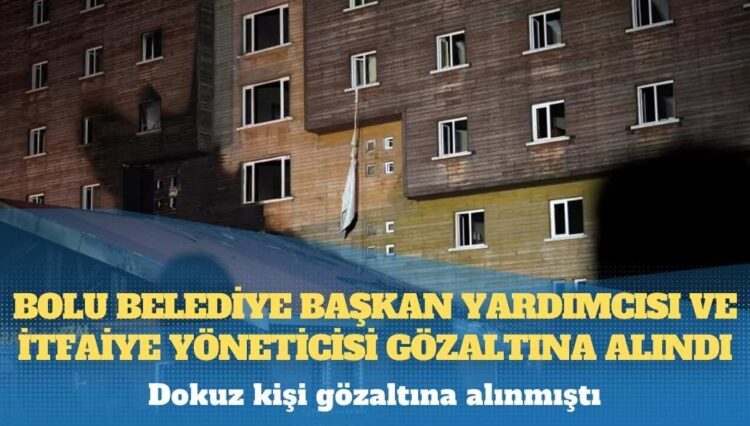 Bolu Belediye Başkan Yardımcısı ve İtfaiye Müdür Vekili de gözaltına alındı