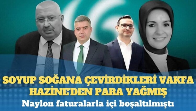 Soyup soğana çevirdikleri vakfa Hazine’den para yağmış