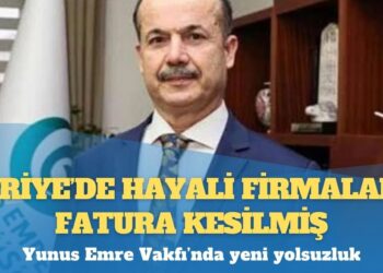 Yunus Emre Vakfı’nda yeni yolsuzluk: Suriye’de hayali firmalara fatura kesilmiş