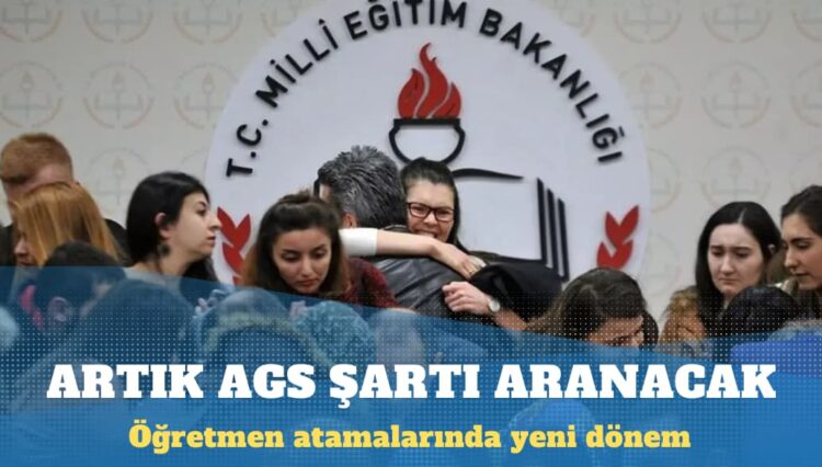 Öğretmen atamalarında yeni dönem: Artık AGS şartı aranacak