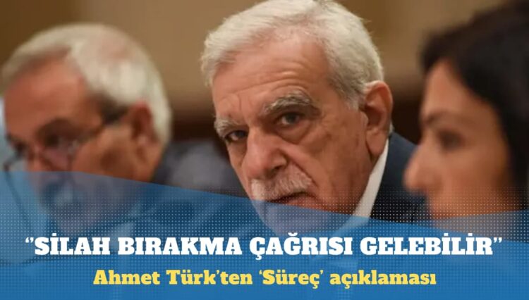 Ahmet Türk: İki veya üçüncü İmralı ziyaretinde silah bırakma çağrısı gelebilir