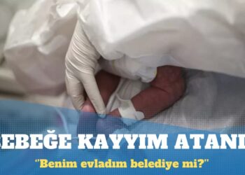 Adana’da iki buçuk aylık bebeğe kayyım atandı