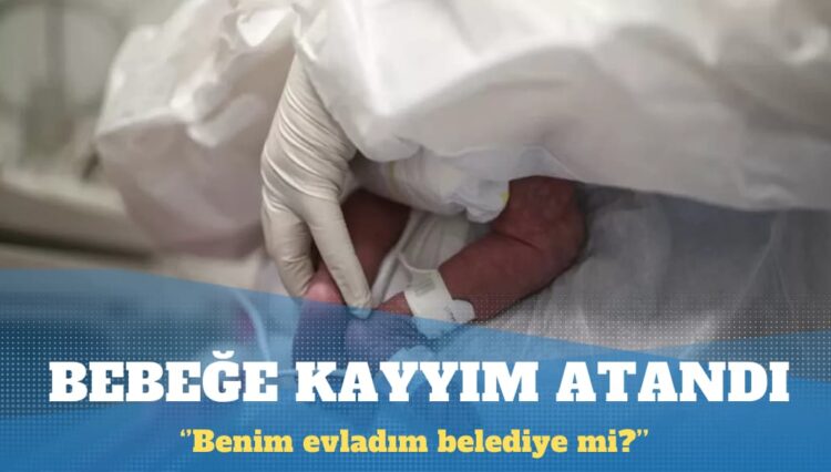 Adana’da iki buçuk aylık bebeğe kayyım atandı