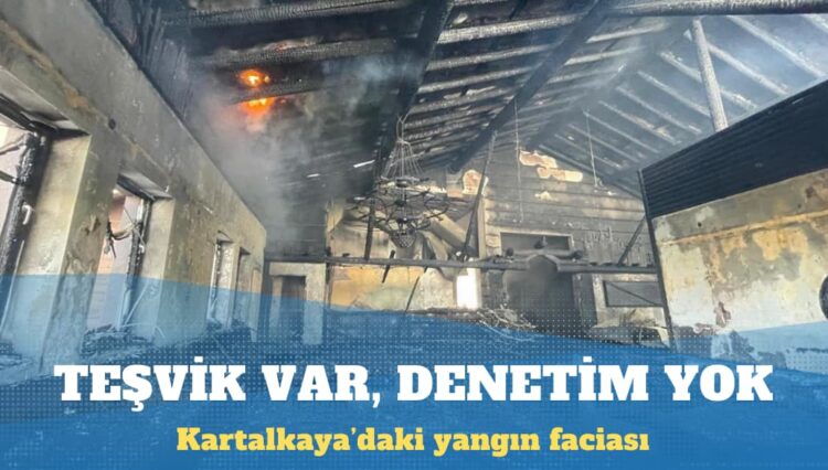 Kartalkaya’daki yangın faciası: Teşvik var, denetim yok