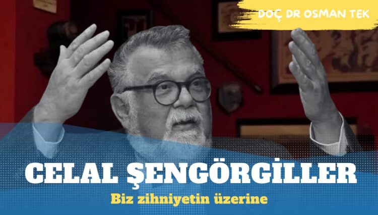 Celal Şengörgiller ve Bir Zihniyetin Üzerine