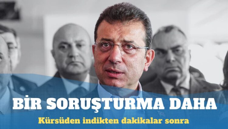Ekrem İmamoğlu’na bir soruşturma daha
