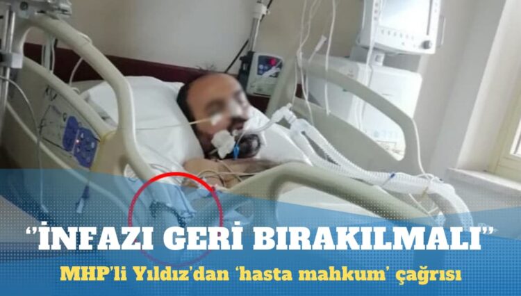 MHP’li Yıldız’dan ‘hasta mahkum’ çağrısı: İnfazı geri bırakılmalı