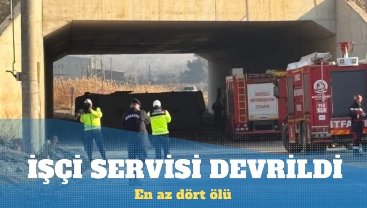 Denizli’de işçi servisi devrildi: En az dört ölü, 19 yaralı