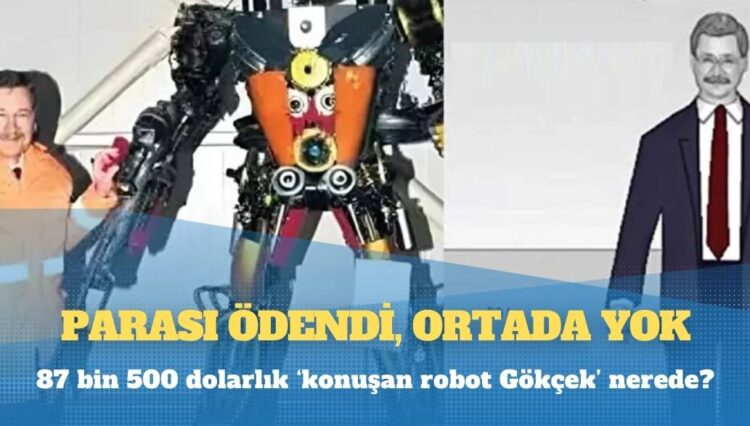 Parası ödendi, ortada yok: 87 bin 500 dolarlık ‘konuşan robot Gökçek’ nerede?