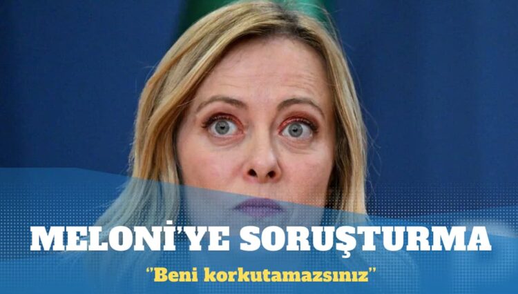 İtalya Başbakanı Meloni hakkında soruşturma