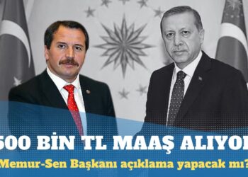 Memur-Sen Başkanı’nın 500 bin TL maaş aldığı iddia edildi