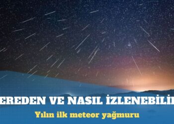 Yılın ilk meteor yağmuru nereden ve nasıl izlenebilir?