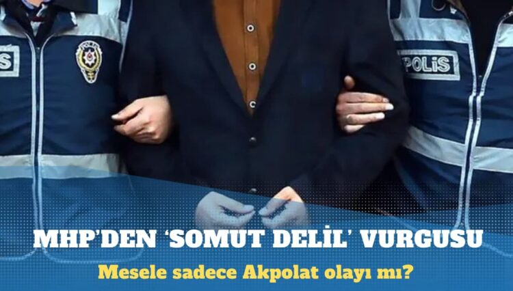 MHP’den ‘somut delil’ vurgusu