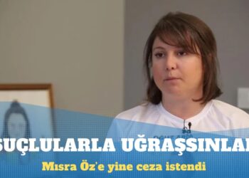 Mısra Öz’e yine ceza istendi: Suçlularla uğraşsınlar