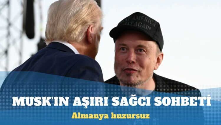 Almanya’yı huzursuz eden Musk’ın aşırı sağcı sohbeti