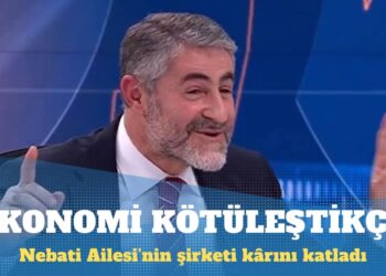 Nebati Ailesi’nin şirketi ekonomi kötüleştikçe kârını katladı