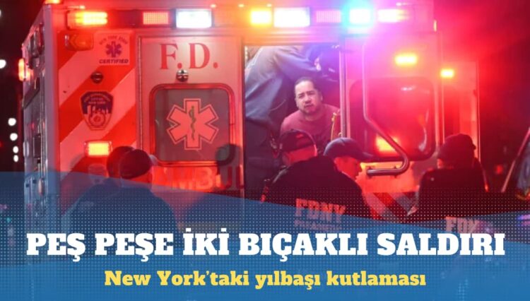 New York’taki yılbaşı kutlamasında peş peşe bıçaklı saldırı