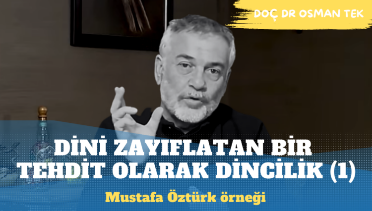 Dini Zayıflatan Bir Tehdit Olarak Dincilik Ve Mustafa ÖZTÜRK Örneği (1)