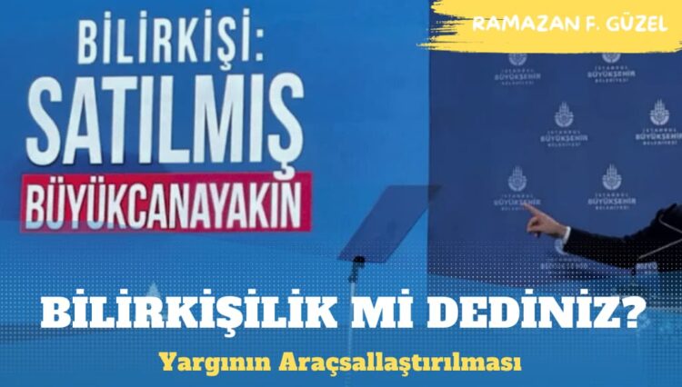 Türkiye’de Yargı, Medya ve Bilirkişilik: İmamoğlu Soruşturması ve Basına Yönelik Gözaltılar