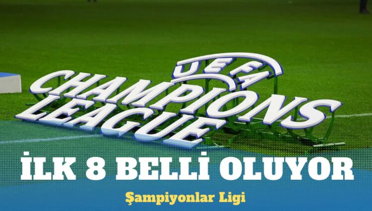 Şampiyonlar Ligi’nde ilk 8 belli oluyor