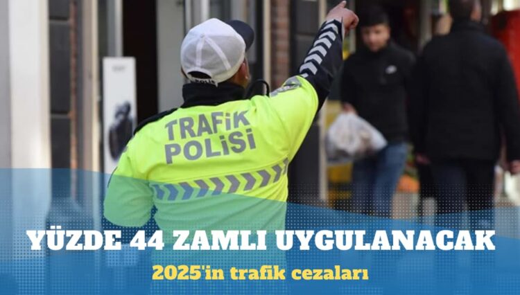 2025’in trafik cezaları belli oldu