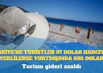 Türkiye’de turistler 97 dolar harcıyor, yerlilerse yurtdışında 680 dolar