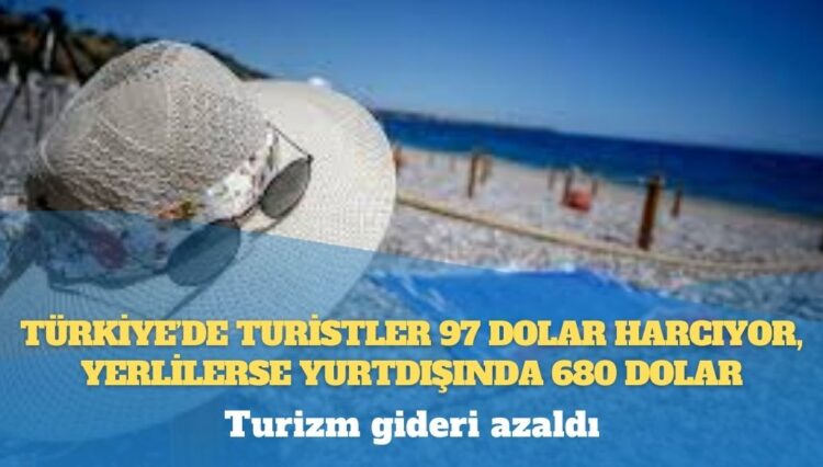 Türkiye’de turistler 97 dolar harcıyor, yerlilerse yurtdışında 680 dolar