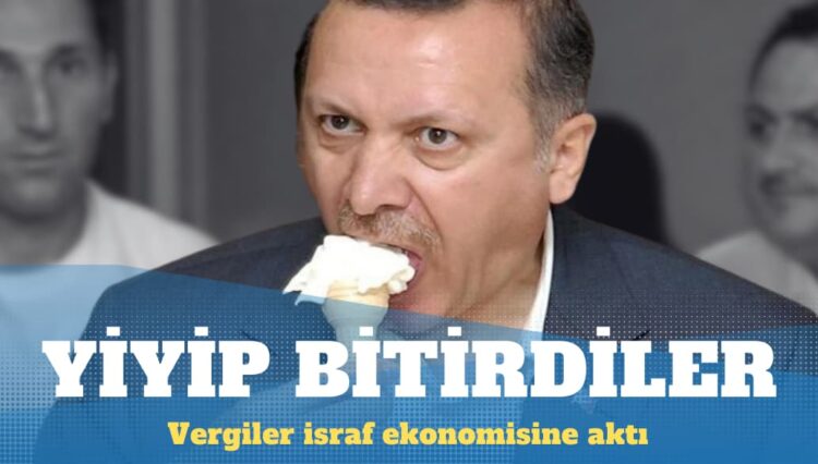 Vatandaştan toplanan vergiler israf ekonomisine gitti