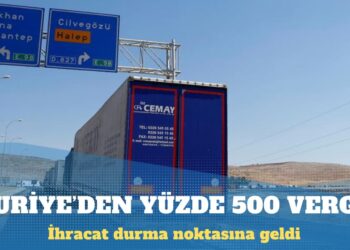 Suriye, Türkiye’den ithalata yüzde 500 vergi getirdi