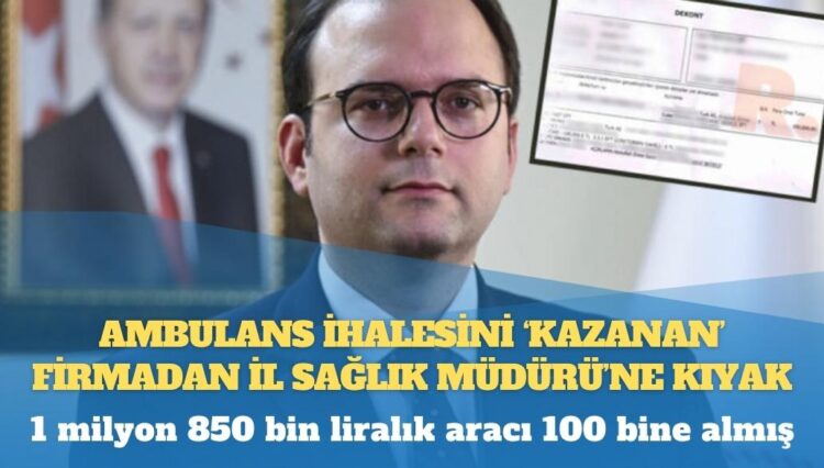 Ambulans ihalesini ‘kazanan’ firmadan İl Sağlık Müdürü’ne kıyak: 1 milyon 850 bin liralık aracı 100 bine almış