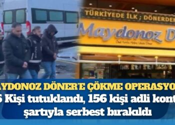 Maydonoz Döner’e çökme operasyonu: 126 Kişi tutuklandı, 156 kişi adli kontrol şartıyla serbest bırakıldı